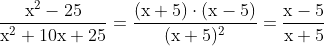 \mathrm{\frac{x^2 - 25}{x^2 + 10x + 25} = \frac{(x+5)\cdot (x-5)}{(x+5)^2} = \frac{x-5}{x+5}}